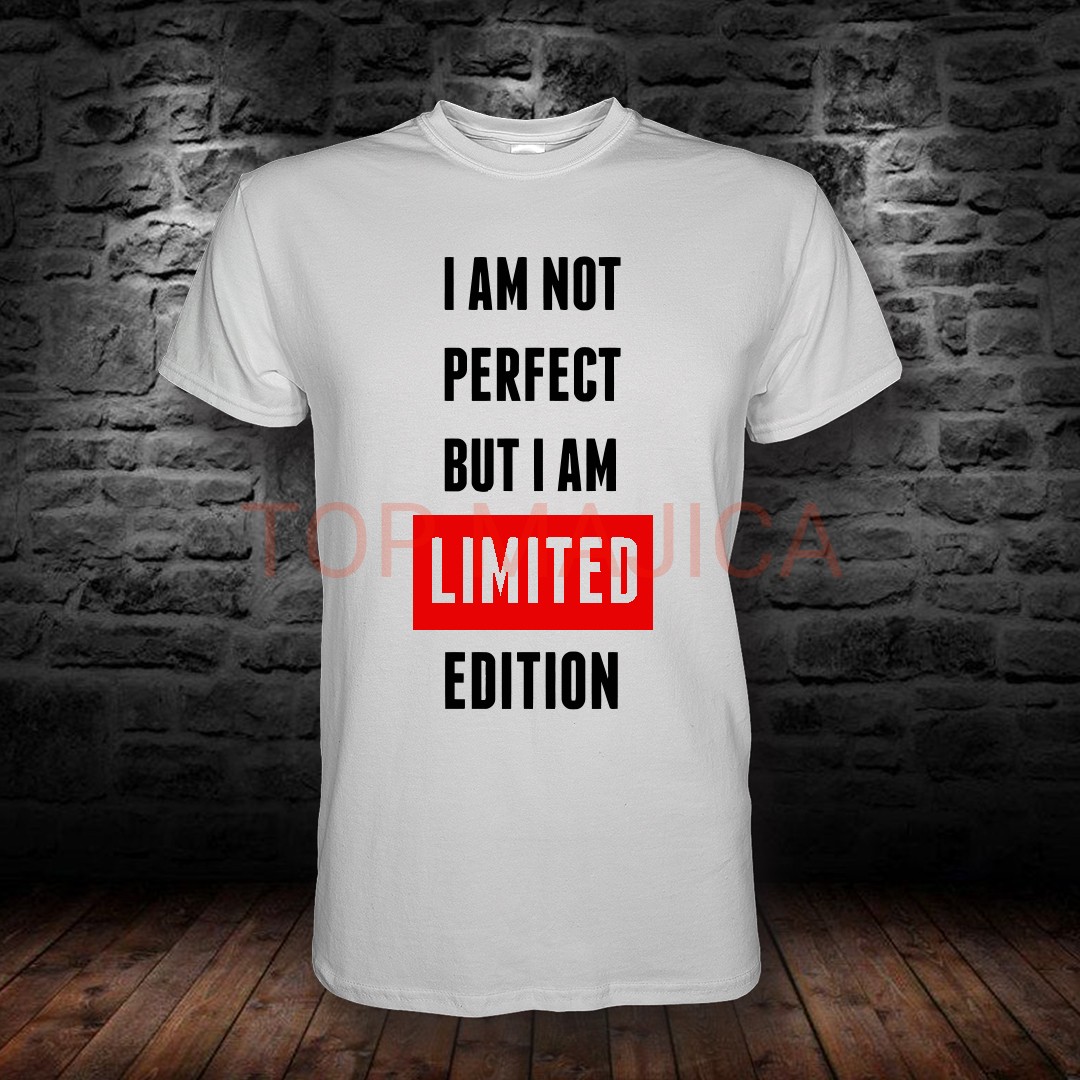 I m not perfect, but I m limited edition I M NOT PERFECT