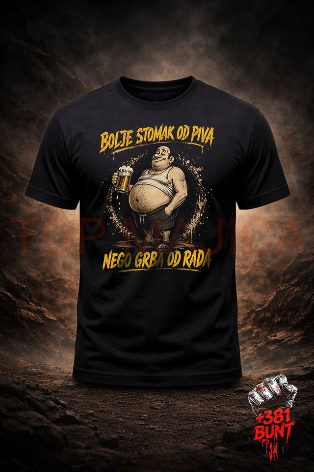 Bolje stomak od piva, nego grba od rada - Majica Bolje stomak od piva bunt