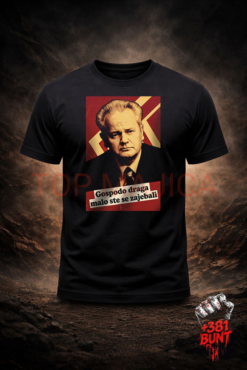 Sloba Milosevic gospodo bunt majica Sloba Milosevic - Gospodo draga, malo ste se zajebali Sloba Milosevic gospodo bunt majica
