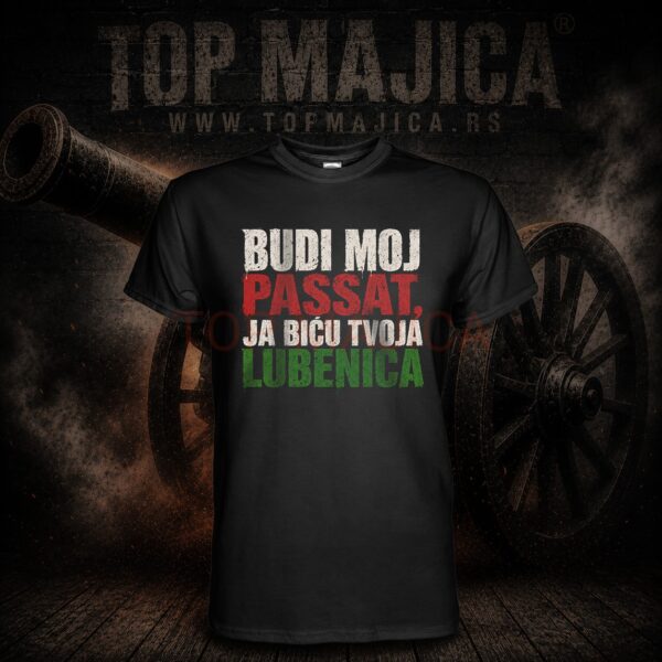 Budi moj Passat, ja bocu tvoja lubenica - Majica crna