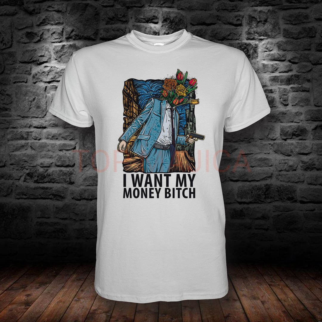 I want my money bitch I want my money bitch - Majica bela I want my money bitch