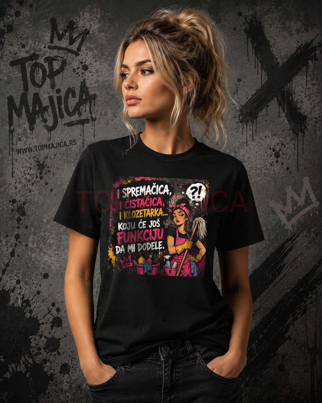 i cistacica i spremacica i klozetarka majica I cistacica i spremacica i klozetarka... koju ce jos funkciju da mi dodele i cistacica i spremacica i klozetarka majica